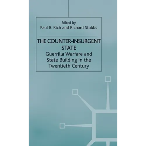 The Counter-Insurgent State: Guerrilla Warfare and State Building in the Twentieth Century - Hardcover