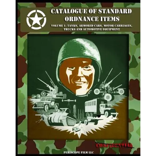 Catalogue of Standard Ordnance Items: Volume 1: Tanks, Armored Cars, Motor Carriages, Trucks and Automotive Equipment