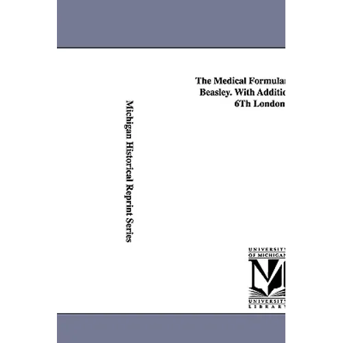 The Medical Formulary... by Henry Beasley. with Additions from the 6th London Ed.