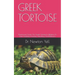 Greek Tortoise: Paramount Guide On Greek Tortoise In Relation To Their Feeding, Housing, Handling And Behavior