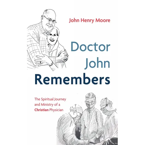 Doctor John Remembers: The Spiritual Journey and Ministry of a Christian Physician - Hardcover