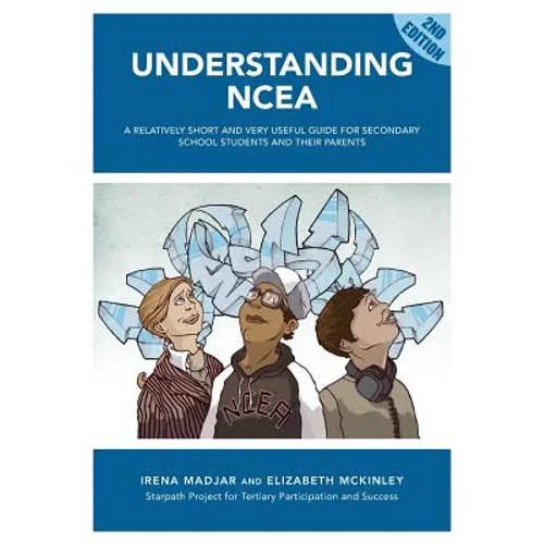 Understanding Ncea: A Relatively Short and Very Useful Guide for Secondary School Students and Their Parents