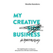 My Creative (Side) Business: The insightful guide to turning your side projects into a full-time creative business