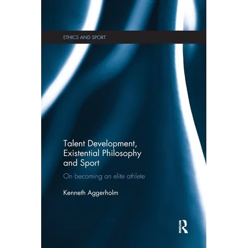 Talent Development, Existential Philosophy and Sport: On Becoming an Elite Athlete