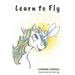 Learn to Fly: An illustrated book for adults and teens navigating grief and loss