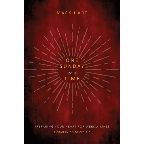 One Sunday at a Time (Cycle C): Preparing Your Heart for Weekly Mass