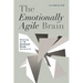 The Emotionally Agile Brain: Mastering the 12 Emotional Needs That Drive Us