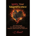 Ignite Your Magnificence: the MQformula or Discovering Passion, Purpose and Power IN YOUR LIFE
