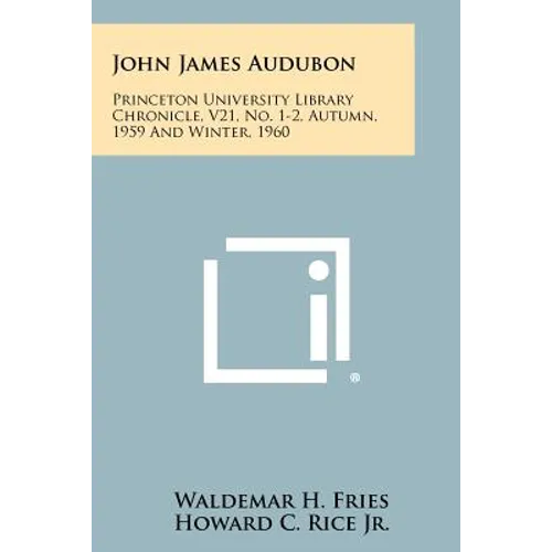 John James Audubon: Princeton University Library Chronicle, V21, No. 1-2, Autumn, 1959 and Winter, 1960