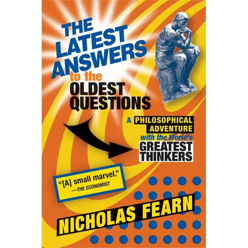 The Latest Answers to the Oldest Questions: A Philosophical Adventure with the World's Greatest Thinkers