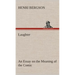 Laughter: an Essay on the Meaning of the Comic
