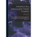Strange Sea Shells and Their Stories: How They Are Made and Grow. How They Are Colored and the Patterns Produced. Rare Shells. Shells That Build a Raf