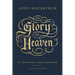 The Glory of Heaven: The Truth about Heaven, Angels, and Eternal Life (Second Edition)
