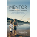 Mentor: Strategies to Inspire Young People: Support for Mentors, Educators, Parents, Youth Workers, and Coaches