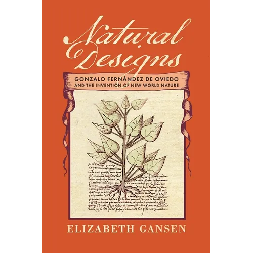 Natural Designs: Gonzalo Fernández de Oviedo and the Invention of New World Nature