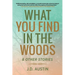 What You Find in the Woods: and Other Stories