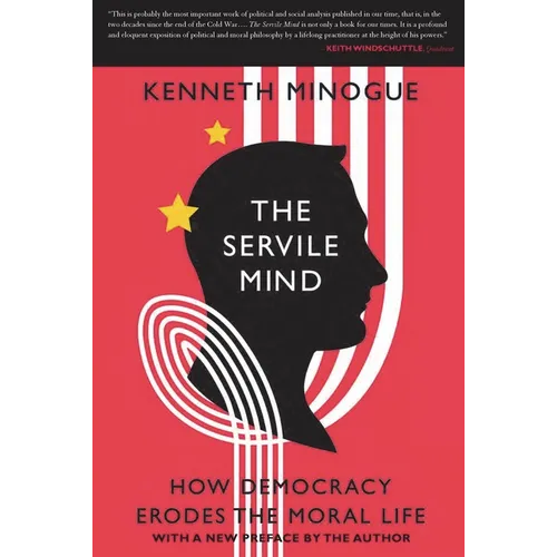 The Servile Mind: How Democracy Erodes the Moral Life