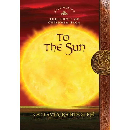 To the Sun: Book Eleven of The Circle of Ceridwen Saga