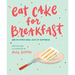 Eat Cake for Breakfast: And 99 Other Small Acts of Happiness