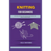 Knitting for Beginners: Intuitive, Step-by-Step Instruction Manual for Absolute Beginners