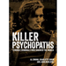 Killer Psychopaths: Terrible Criminals Who Shocked the World