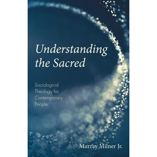 Understanding the Sacred: Sociological Theology for Contemporary People