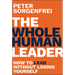 The Whole Human Leader: How to Lead Without Losing Yourself