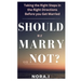 Should We Marry or Not?: Taking the Right Steps in the Right Directions Before you Get Married