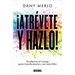 ¡Atrévete Y Hazlo! Encuentra El Coraje Para Transformarte Y Ser Más Feliz / Dare to Just Do It!