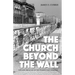 The Church Beyond the Wall: Life and Ministry in the Former East Germany