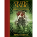 Celtic Magic: Spellcrafting with the Gods and Goddesses of the Celtic Tradition