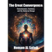 The Great Convergence: Consciousness, Existence, and the Universal Design