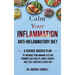 Calm Your Inflammation Anti-Inflammatory Diet: A Science-Backed Plan to Enhance Your Immune System, Promote Gut Health, Boost Energy, and Feel Your Be