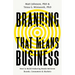 Branding That Means Business: How to Build Enduring Bonds Between Brands, Consumers and Markets
