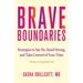 Brave Boundaries: Strategies to Say No, Stand Strong, and Take Control of Your Time: The Key to Living Empowered