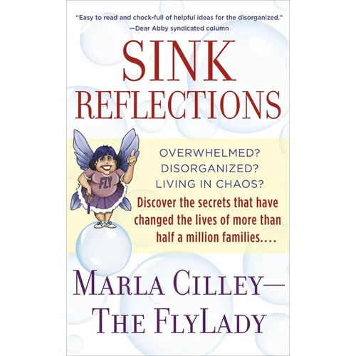 Sink Reflections: Overwhelmed? Disorganized? Living in Chaos? Discover the Secrets That Have Changed the Lives of More Than Half a Million Families...
