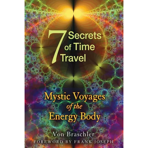 Seven Secrets of Time Travel: Mystic Voyages of the Energy Body