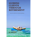 Guiding Clients Through Retirement: Tools for a Smooth Exit and Group Referrals