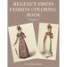 Regency Dress Fashion Coloring Book Volume 2: A Grayscale Fashion Coloring Book for Fans of Jane Austen