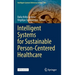 Intelligent Systems for Sustainable Person-Centered Healthcare