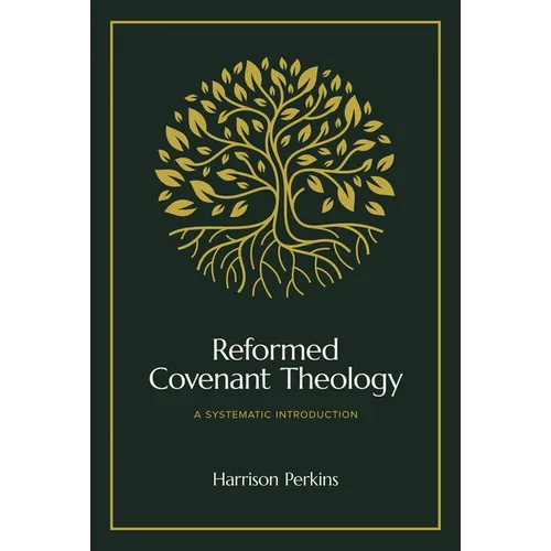 Reformed Covenant Theology: A Systematic Introduction