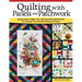 Quilting with Panels and Patchwork: Design Ideas, Fabric Tips, and Quilting Inspiration for Stunning, Time-Friendly Quilting with Panels