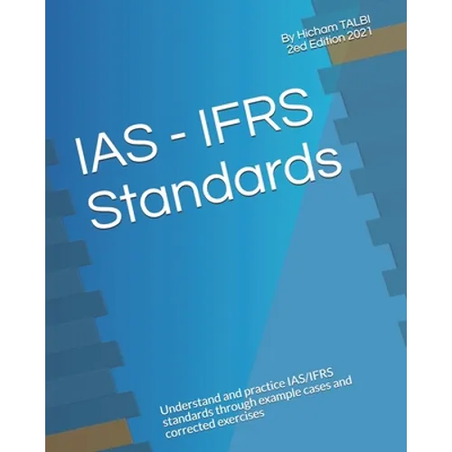 IAS - IFRS Standards: Understand and practice IAS/IFRS standards through example cases and corrected exercises