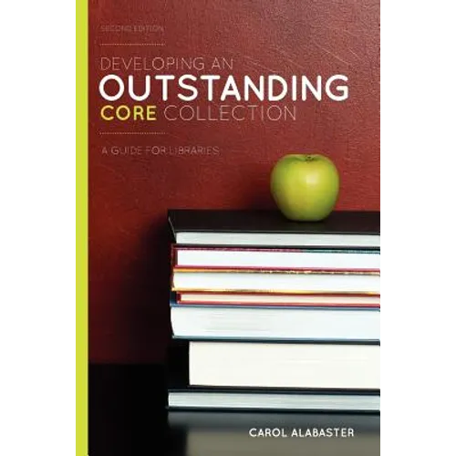 Developing an Outstanding Core Collection: A Guide for Libraries, Second Edition