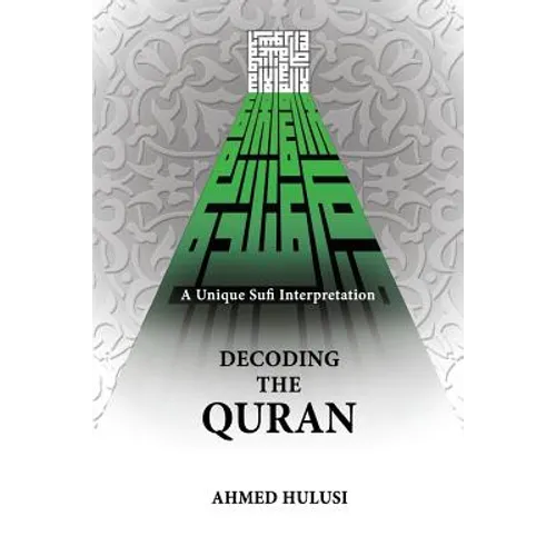 Decoding The QURAN (A Unique Sufi Interpretation)