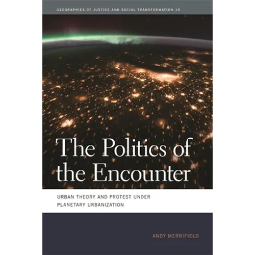 The Politics of the Encounter: Urban Theory and Protest Under Planetary Urbanization