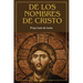 De los nombres de Cristo: versión completa (Tomos Primero, Segundo y Tercero)