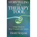 Storytelling as a Therapy Tool: Using Story to Heal Trauma and Abuse