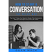 How to Start a Conversation: The Right Way - The Only 7 Steps You Need to Master First Impressions, Talking to Strangers and Small Talk Today