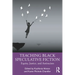 Teaching Black Speculative Fiction: Equity, Justice, and Antiracism